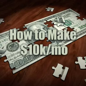 How to Make Up To $10k/mo